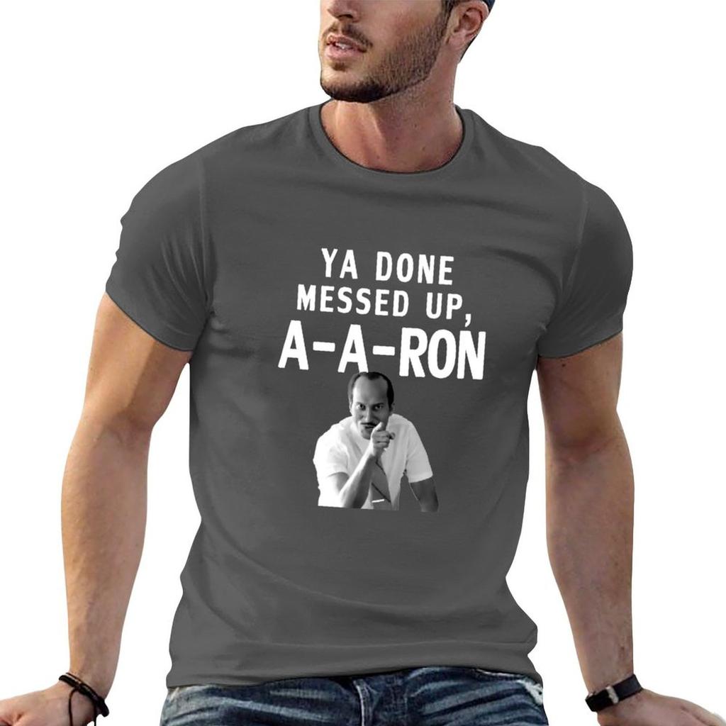 You Done Messed Up A A Ron Tee You Done Messed Up Aaron Tshirt Cotton T Shirt Pack Unisex T Shirt Luxury Tshirt