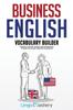Книга Business English Vocabulary Builder : Powerful Idioms, Sayings and Expressions To Make You Sound Smarter In Business!