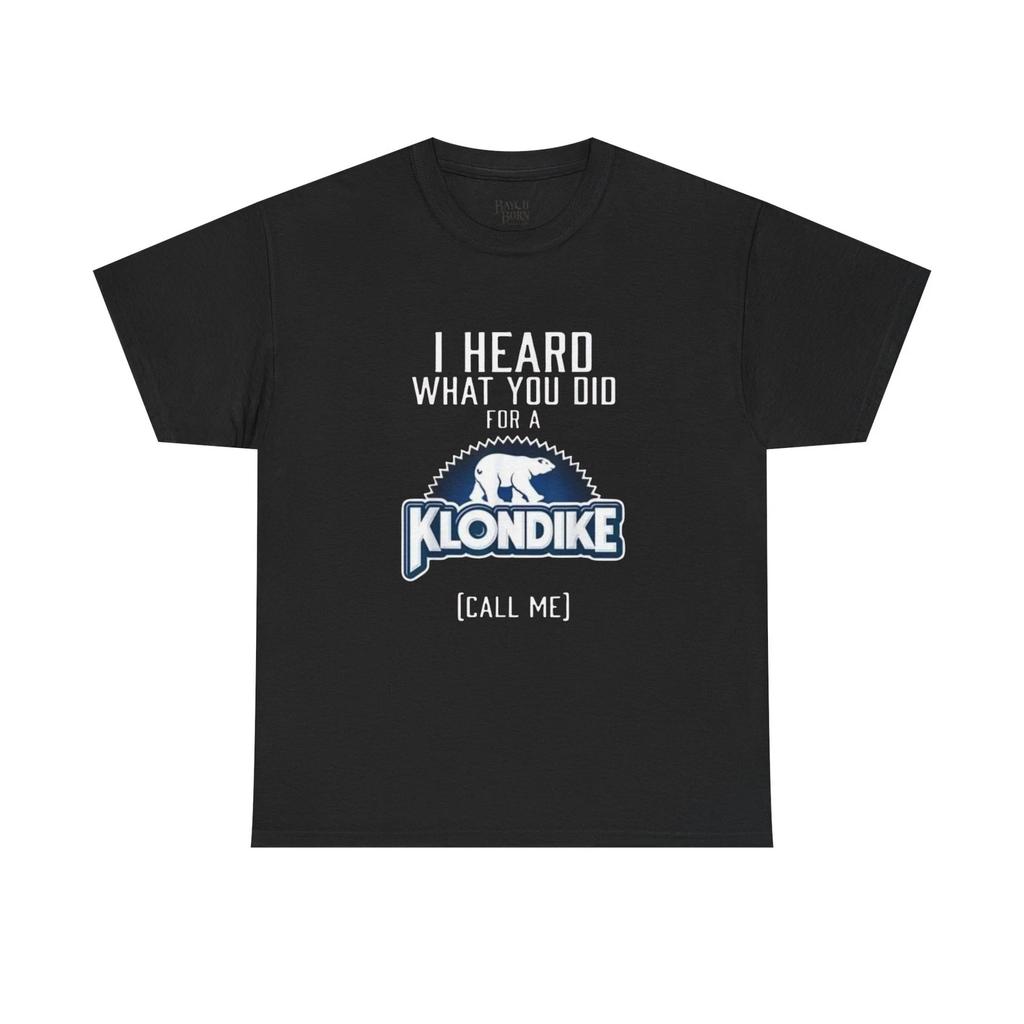 I Heard What You Did For A Klondike Call Me T-Shirt | Funny Ice Cream Tee