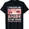Я поставил на паузу свое аниме, чтобы быть здесь. Отаку. Любитель японской манги. Футболка для фаната.