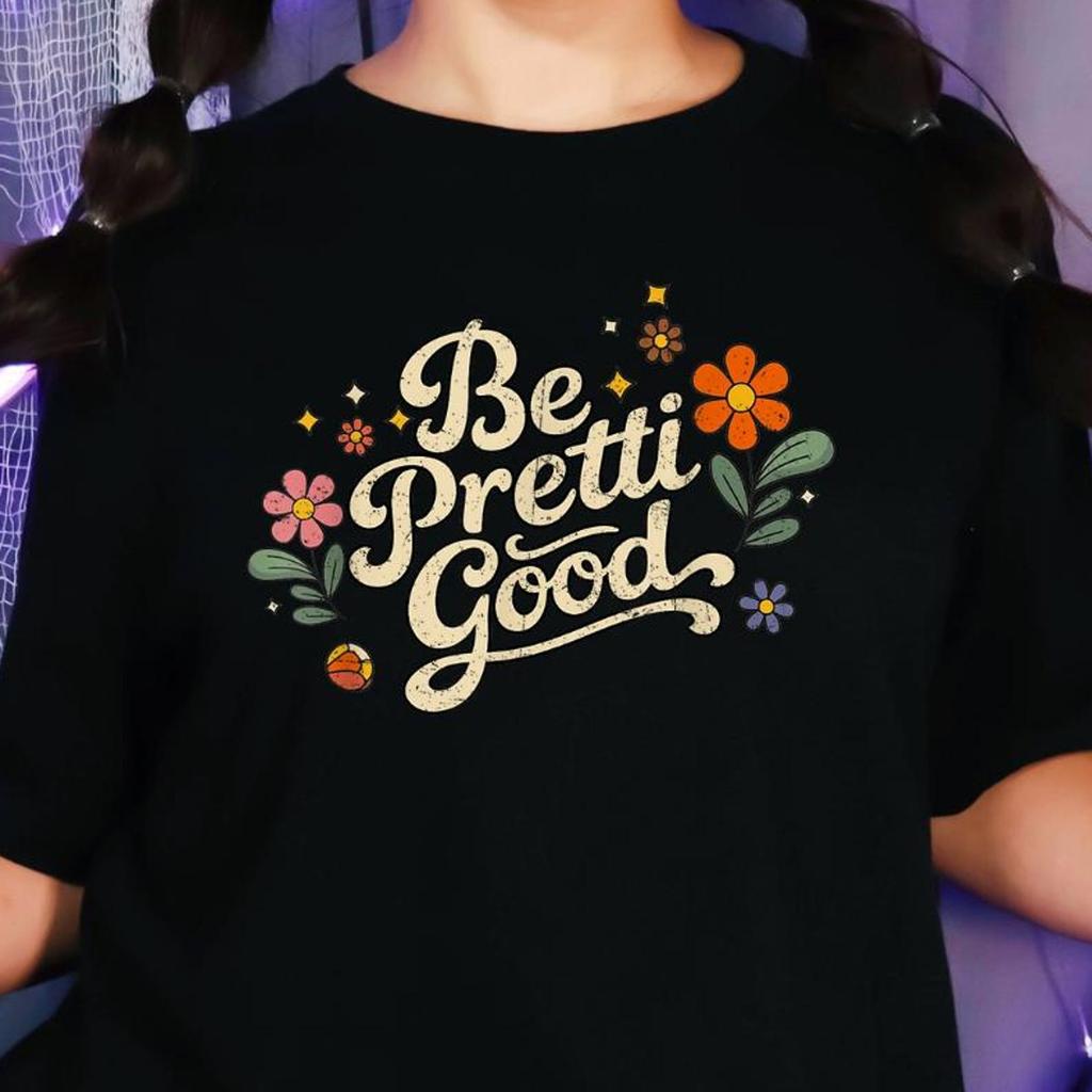 Retro Floral T-Shirt, Be Pretty Good Graphic Tee, Positive Quote