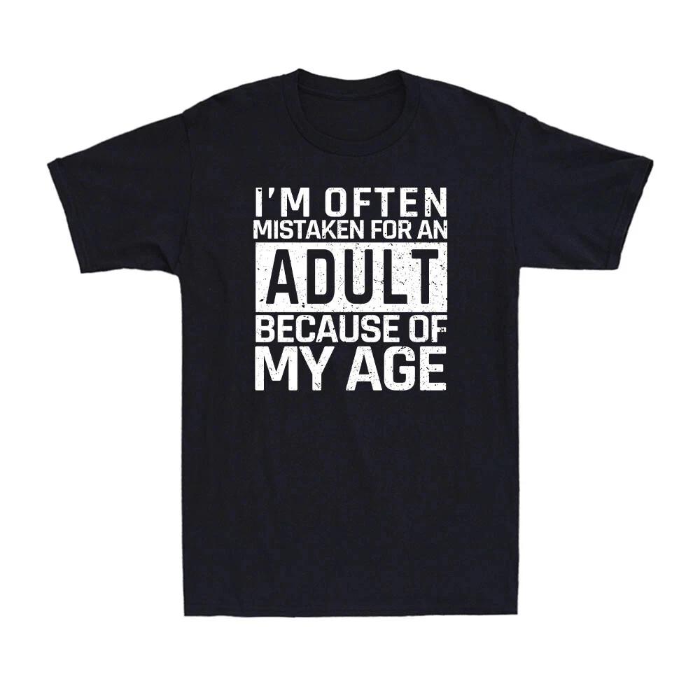 I'm Often Mistaken For An Adult Because Of My Age Funny Saying Men's T-Shirt