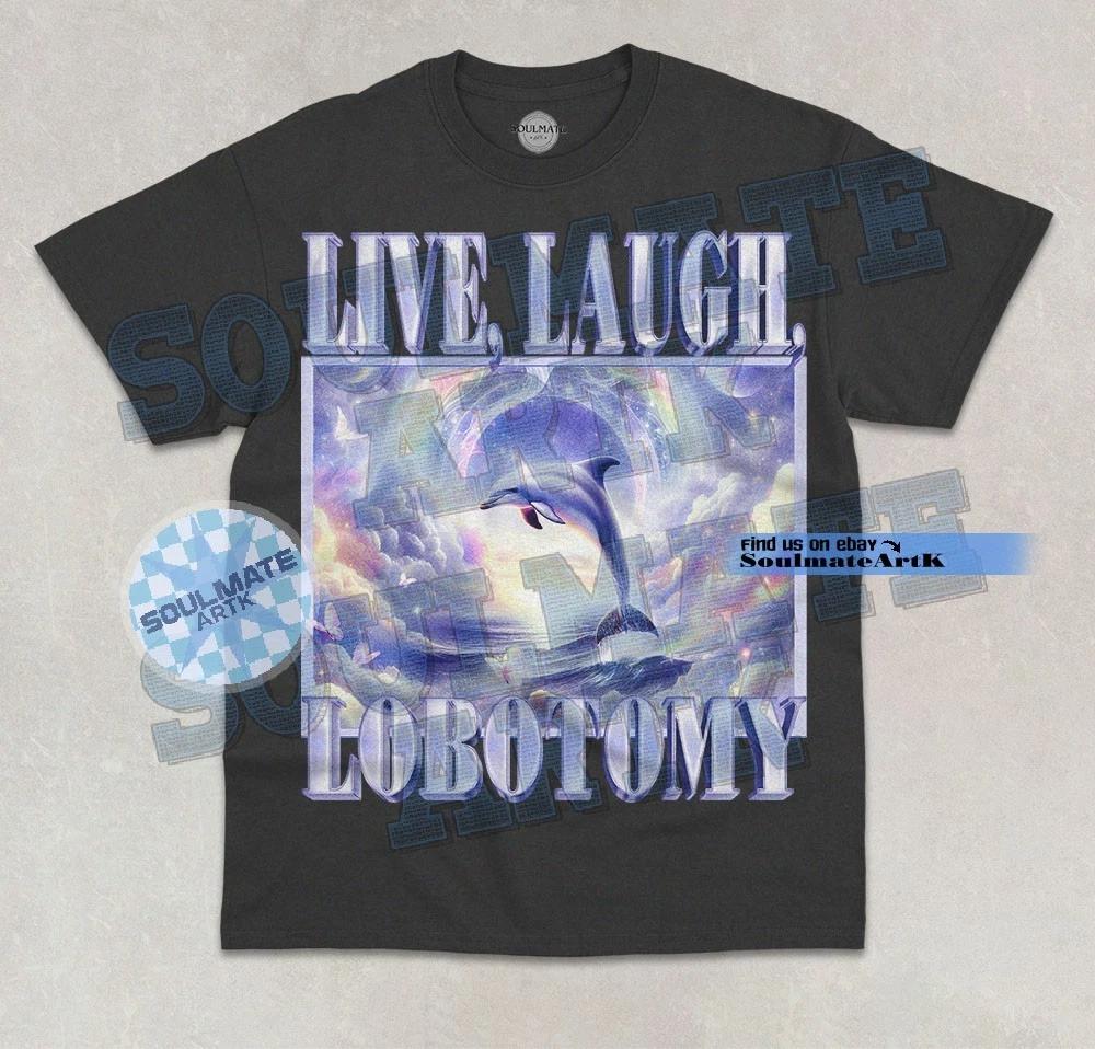Live Laugh Lobotomy T-Shirt Funny Dolphin Meme Animal Lover Graphic Unisex Shirt
