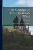 Книга The Making of the Canadian West [microform] : Being the Reminiscences of an Eye-witness