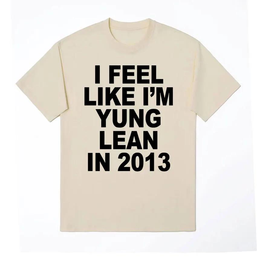 I Feel Like I'm Yung Lean in 2013 Print T Shirts Y2K Funny Rap Meme Hip Hop T Shirt Men Women Fashion Gothic Tshirt Short Sleeve