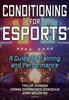 The Conditioning for Esports : A Guide To Training and Performance Book