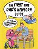 The First Time Dad's Newborn Guide : How To Be the Best Father and Partner During Baby's First Year.