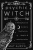 Книга Psychic Witch : A Metaphysical Guide To Meditation, Magick and Manifestation