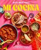 The Mi Cocina : Recipes and Rapture from My Kitchen In Mexico: A Cookbook Book
