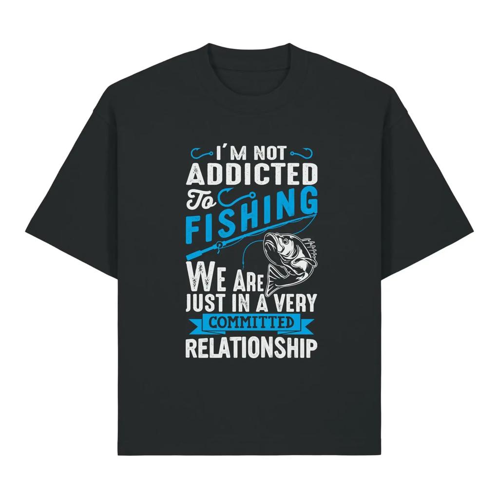 Im Not Addicted To Fishing Committed Relationship Funny Slogan Heavy Cotton T Shirt Vintage Unisex Soft Fashion Stylish