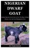 Книга Nigerian Dwarf Goat : Raising Nigerian Dwarf Goats As Pet. Breeding, Feeding, Disease, Care And Goat Management Facts