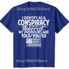 Funny I Identify As A Conspiracy Theorist My Pronouns Are Told You T Shirts Men Streetwear Tee Shirt Short Sleeve Unisex Loose