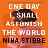 One Day I Shall Astonish the World by Nina Stibbe Hardback Book 9780241451168