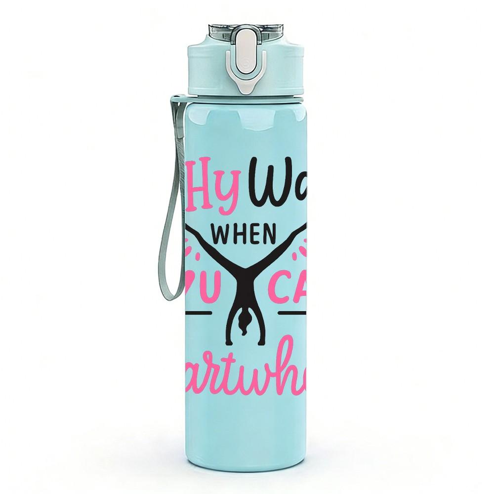 1PC Why Walk Cartwheel Quote 750ml Color Plastic Sports Water Bottle Leakproof Flip Straw Lid Suitable for Sports Office Home Use