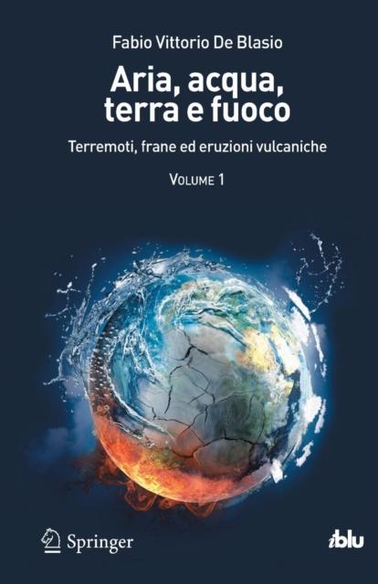 The Aria, Acqua, Terra E Fuoco - Volume I : Terremoti, Frane Ed Eruzioni Vulcaniche Book