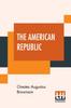 Книга The American Republic : Its Constitution, Tendencies, And Destiny.