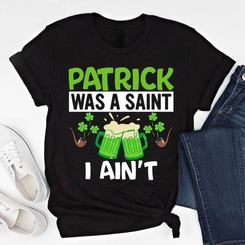 Funny St Patricks Day Shirt Saint Paddys Day Green Beer Sweater St Pattys Party Pullover Hoodie Patrick Was A Saint I Aint Tops