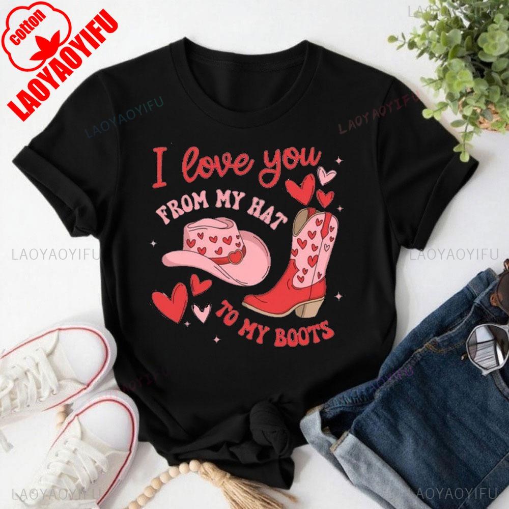 Western Valentines Shirt Valentines Day Sweatshirt Western Love Streetwear Tees I Love You From My Hat To My Tees