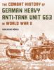 Книга The Combat History of German Heavy Anti-Tank Unit 653 In World War II