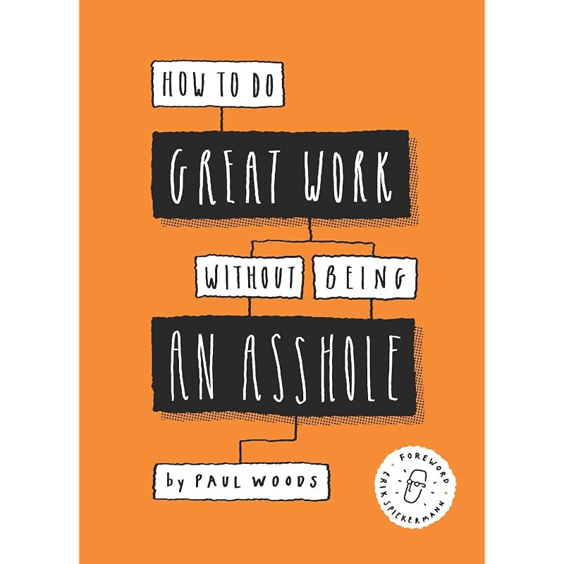 How to Do Great Work Without Being an Asshole: (Guides for Creative Industries)