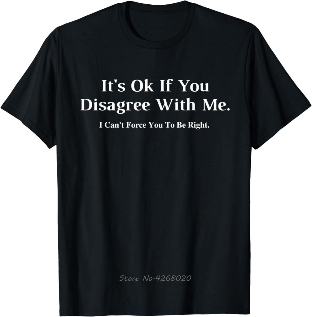 Its Ok If You Disagree With Me Graphic Novelty Humour Fun TShirt Vintage Fitness T Shirt Mens Clothing Fun Cotton Tshirt
