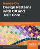 Книга Hands-On Design Patterns with C# and .NET Core : Write Clean and Maintainable Code by Using Reusable Solutions To Common Software Design Problems