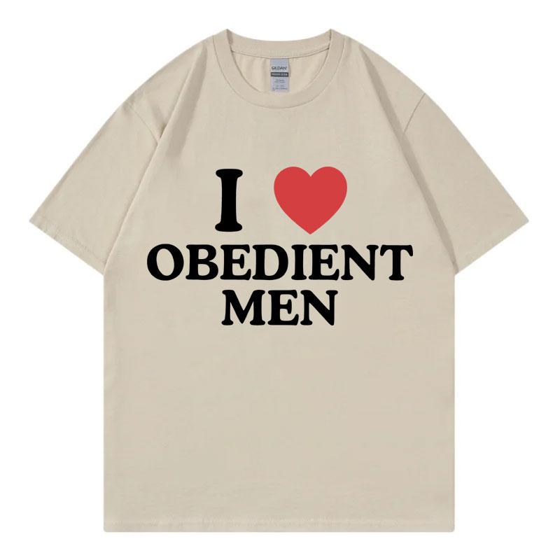 I Love Obedient Men Funny Meme Tshirt High Quality Fashion Oversized Tshirts Mens Womens Casual Cotton Short Sleeve T Shirt