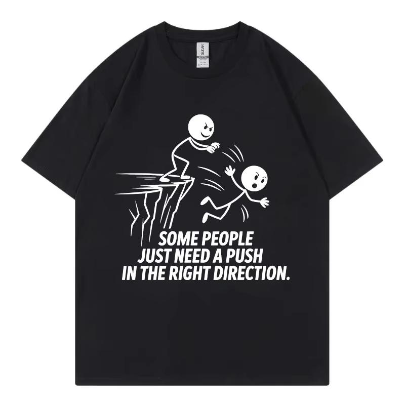 Some People Just Need A Push In The Right Direction Funny T Shirt Fashion Casual Loose Tshirt Unisex Summer 100cotton Tshirts