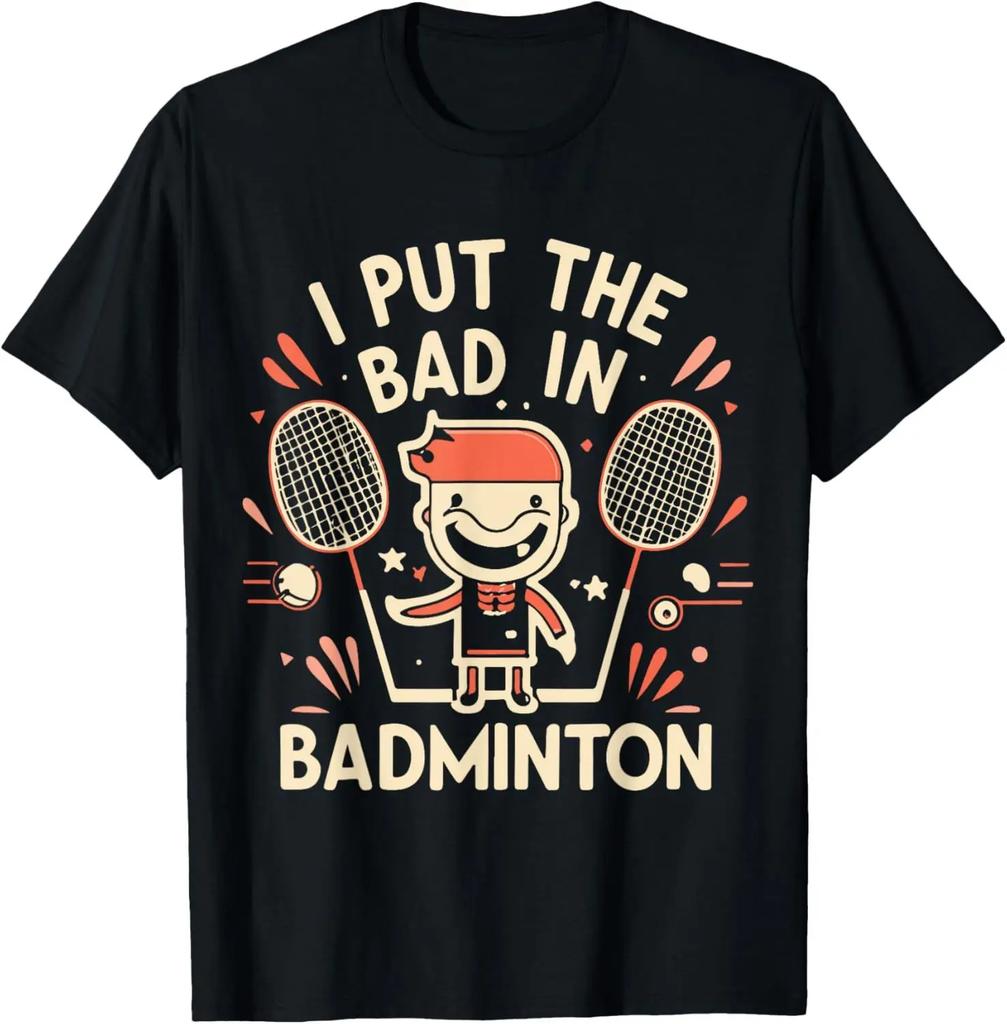 I Put The Bad in Badminton TShirt Badminton Player Tee Cotton Shirts for Men Graphic T Shirts Streetwear Camisas