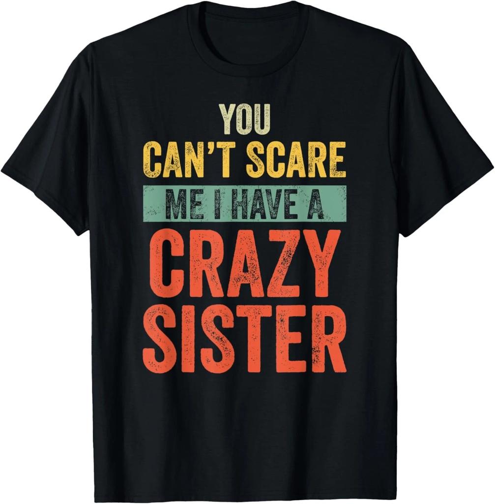 Halloween You Can_t Scare Me I Have A Crazy Sister Funny T- Shirt
