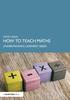 The How To Teach Maths : Understanding Learners' Needs Book