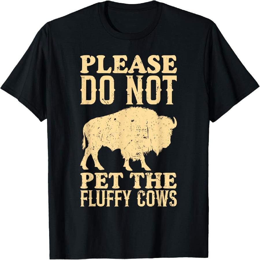 Do Not Pet The Fluffy Cows Bison Yellowstone Park T-Shirt