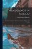 Книга Wanderings In Mexico; the Spirited Chronicle of Adventure In Mexican Highways and Byways