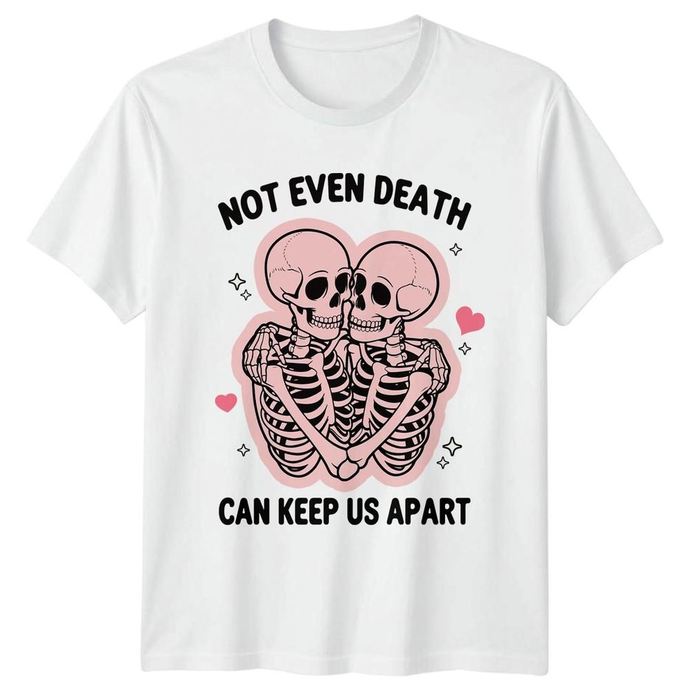 Not Even Death Can Keep Us Apart Skeletons RoUnisexce Unisexs Unisexs Graphic Tee
