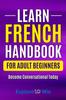 Книга Learn French Handbook for Adult Beginners : Essential French Words And Phrases You Must Know!