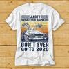 Marty Whatever Happens Don't Ever Go To 2020 T Shirt Back To The Future 2147