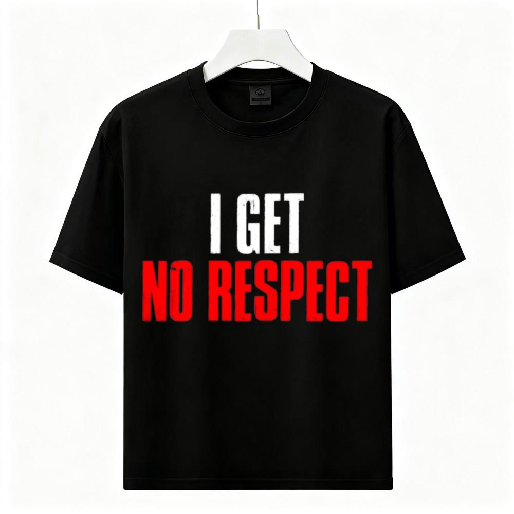I Get No Respect Funny Quote Vintage Distressed Short Sleeve Casual Graphic Tee