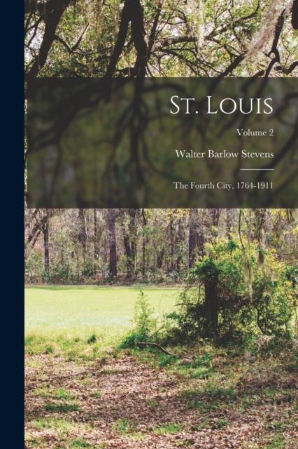 Книга St. Louis : The Fourth City, 1764-1911; Volume 2
