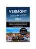 Книга Vermont Guide De Voyage 2024 : Explorer Les Joyaux Caches Et Les Delices Inattendus De l'Etat De Green Mountain