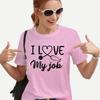 Funny Nurse T Shirts for Women I Love My Job Fashion Graphic Y2k Tops Harajuku Summer Neck Short Sleeves Tees Female Clothing