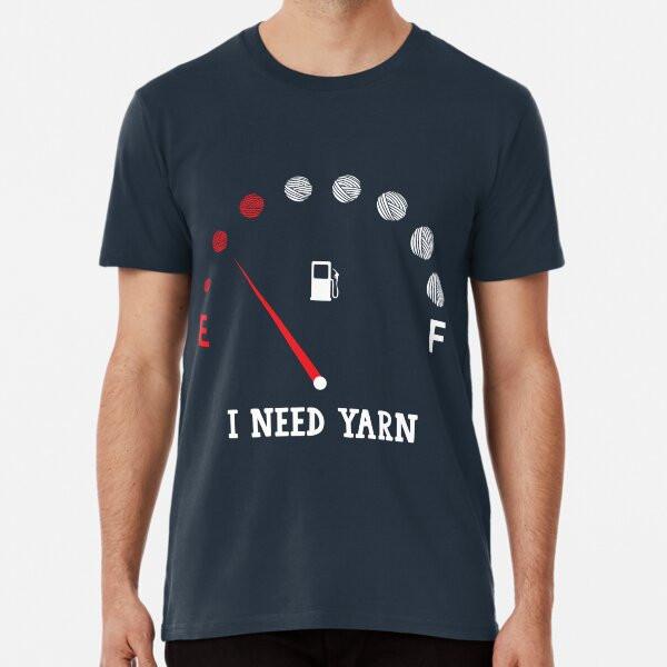 I need more yarn T-Shirt S-5XL Best T-Shirt