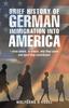 Книга Brief History of German Immigration Into America - from Where, To Where, Why They Came and What They Contributed
