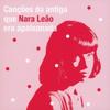 Old Brazilian Songs Songs Loved By Nara Leon