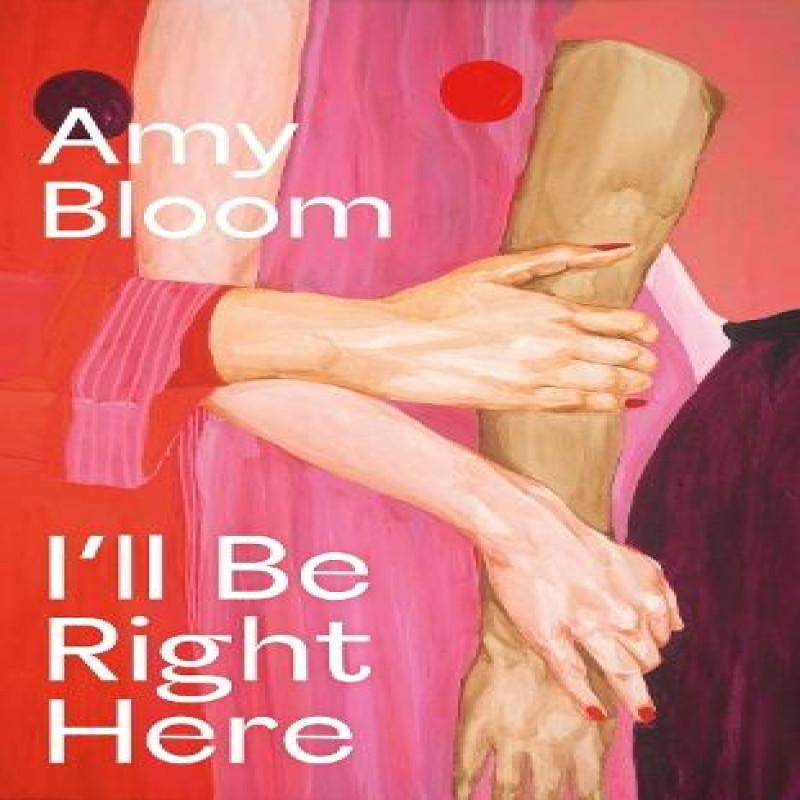 Ill Be Right Here by Amy Bloom Hardback Book 9781783788026