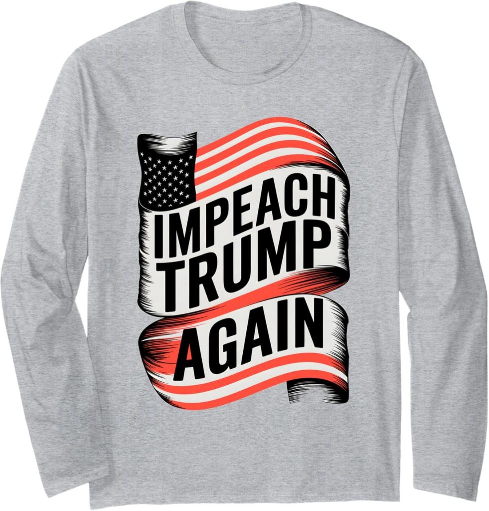 Impeach Trump 2024 Democrat Elections Impeach Trump Again Long Sleeve T-Shirt