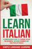 The Learn Italian : A Comprehensive Guide To Learning Italian for Beginners, Including Grammar and 2500 Popular Phrases Book