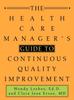 The The Health Care Manager's Guide To Continuous Quality Improvement Book
