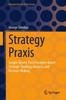 Книга Strategy Praxis : Insight-Driven, First Principles-Based Strategic Thinking, Analysis, and Decision-Making