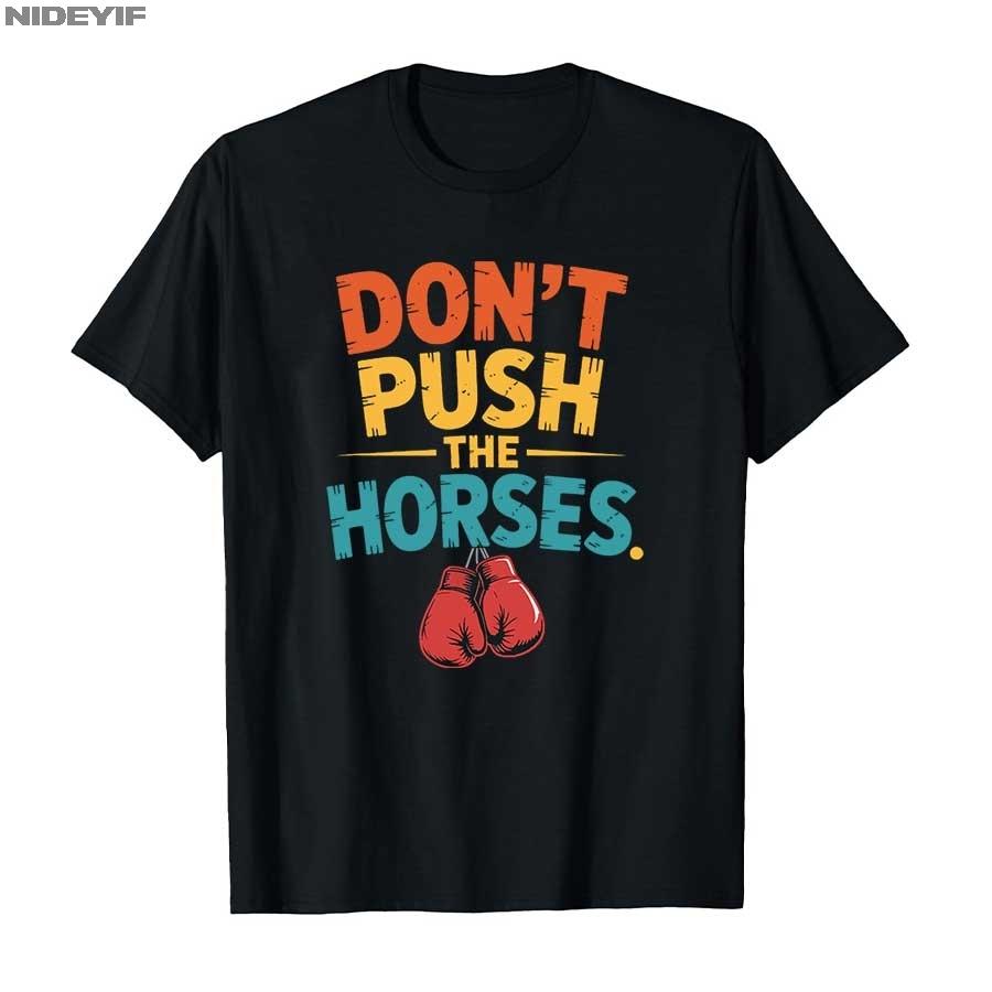 2025 Summer Dont Push The Horses Funny Meme Quote for Sarcastic Minds 100 Pure Cotton Printed Tshirt Men Women Short Sleeve