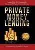 Книга Private Money Lending : Learn How To Consistently Generate A Passive Income Stream